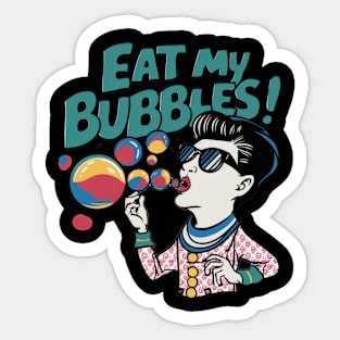 Eat my bubbles Sticker